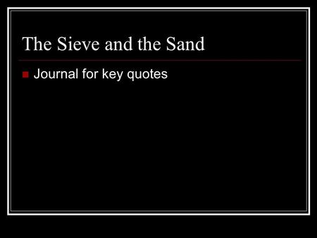 The Sieve and the Sand Journal for key quotes.