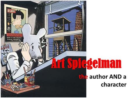 The author AND a character. MAUS: an introduction Individually: 1. Answer questions 1-3 2. Read & Annotate the bottom As a Group: Discuss the answers.