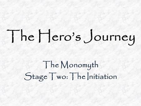 The Monomyth Stage Two: The Initiation