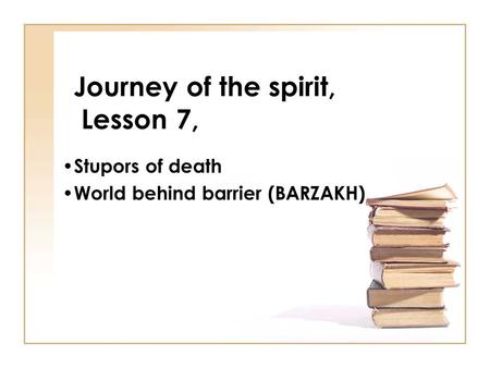 Journey of the spirit, Lesson 7, Stupors of death World behind barrier (BARZAKH)