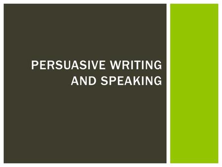 Persuasive Writing and Speaking