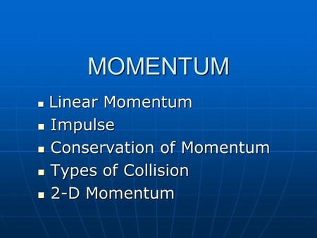 MOMENTUM Impulse Conservation of Momentum Types of Collision