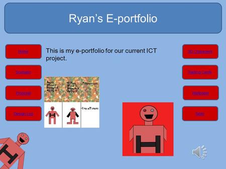 Ryan’s E-portfolio Home Scenario Proposal Design Log 3D Characters Trading Cards Wallpaper Table This is my e-portfolio for our current ICT project.