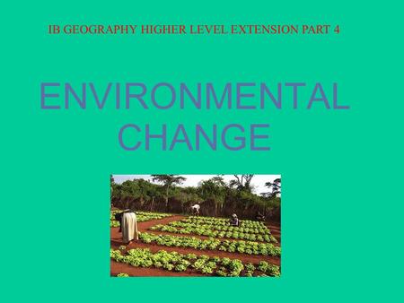 IB GEOGRAPHY HIGHER LEVEL EXTENSION PART 4