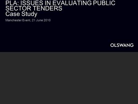 PLA: ISSUES IN EVALUATING PUBLIC SECTOR TENDERS Case Study Manchester Event, 21 June 2010.