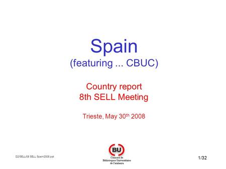 1/32 D2/SELL/08 SELL Spain2008.ppt Spain (featuring... CBUC) Country report 8th SELL Meeting Trieste, May 30 th 2008.