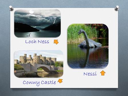 Loch Ness Conwy Castle Nessi. Edinburgh Castle The Giant’s Causeway.