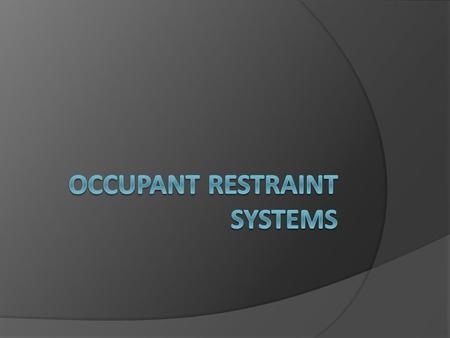 Air Bags  A balloon type device design to help protect you when your car is struck.  They usually deploy at speeds of over 20 mph.  Are listed as.