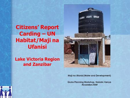 Citizens’ Report Carding – UN Habitat/Maji na Ufanisi Lake Victoria Region and Zanzibar Maji na Ufanisi (Water and Development) Grubs Planning Workshop,