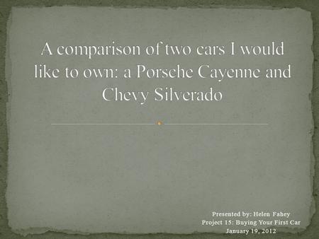 Presented by: Helen Fahey Project 15: Buying Your First Car January 19, 2012.