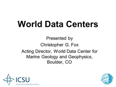 FAGS Meeting, April 2, 2007 J.B. Minster 1 World Data Centers Presented by Christopher G. Fox Acting Director, World Data Center for Marine Geology and.