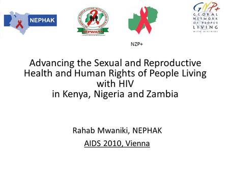 Rahab Mwaniki, NEPHAK AIDS 2010, Vienna Advancing the Sexual and Reproductive Health and Human Rights of People Living with HIV in Kenya, Nigeria and Zambia.