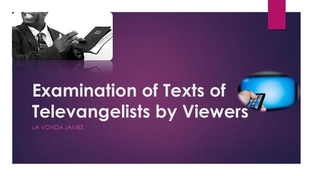 Examination of Texts of Televangelists by Viewers LA VONDA JAMES.