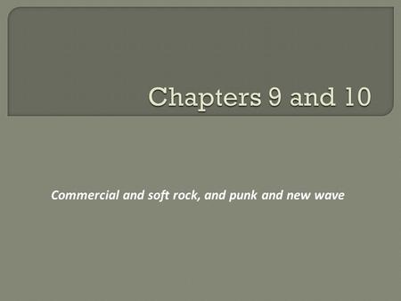 Commercial and soft rock, and punk and new wave. The late 1960s and early 1970s saw the rise of an introspective style collectively known as soft rock.