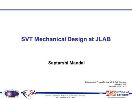 Thomas Jefferson National Accelerator Facility Page 1 IPR October 18-20 - 2011 Independent Project Review of 12 GeV Upgrade Jefferson Lab October 18-20,