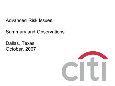 Advanced Risk Issues Summary and Observations Dallas, Texas October, 2007.