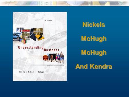 5-1 McGraw-Hill/Irwin Understanding Business, 7/e © 2005 The McGraw-Hill Companies, Inc., All Rights Reserved. NickelsMcHughMcHugh And Kendra Nickels Cover.