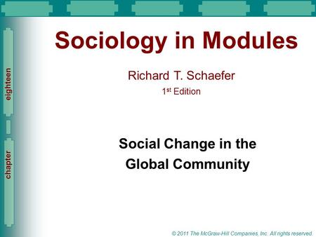 Slide 1 Richard T. Schaefer 1 st Edition Slide 1 © 2011 The McGraw-Hill Companies, Inc. All rights reserved. chapter eighteen Sociology in Modules Social.