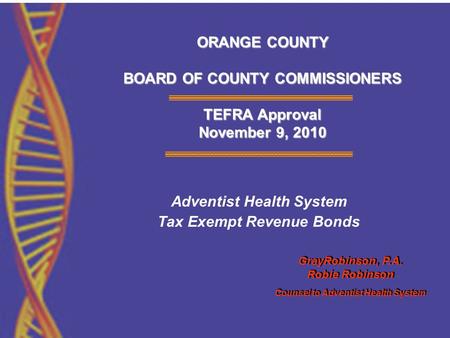 GrayRobinson, P.A. Robie Robinson GrayRobinson, P.A. Robie Robinson Counsel to Adventist Health System ORANGE COUNTY BOARD OF COUNTY COMMISSIONERS TEFRA.