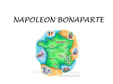 NAPOLEON BONAPARTE. Napoleon Born in Corsica Family was minor nobility.