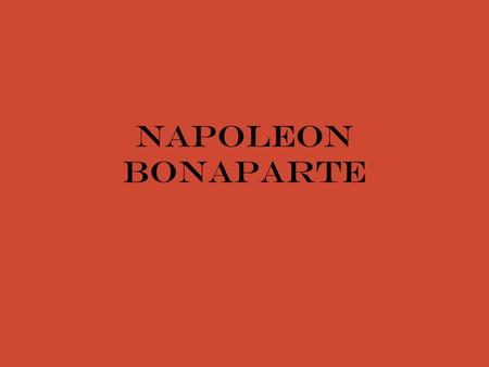 Napoleon Bonaparte.