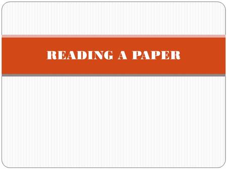 READING A PAPER. Basic Parts of a Research Paper 1. Abstract 2. Introduction to Technology (background) 3. Tools & techniques/Methods used in current.