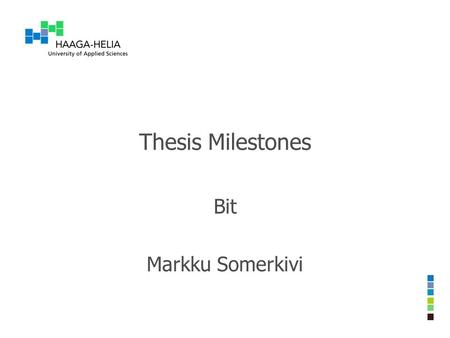 Thesis Milestones Bit Markku Somerkivi. 10.11.2006An example of a PowerPoint presentation 2 Prerequisites  All mandatory courses are passed  IT-seminar.