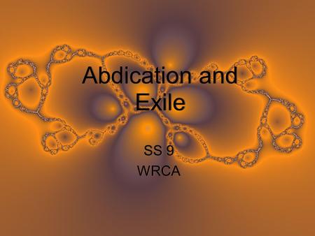 Abdication and Exile SS 9 WRCA SS 9 WRCA. Abdication a.Introduction Napoleon’s defeat damaged his empire. He recruited a new army and was able to battle.