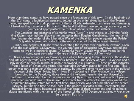 KAMENKA More than three centuries have passed since the foundation of this town. In the beginning of the 17th century fugitive serf peasants settled on.