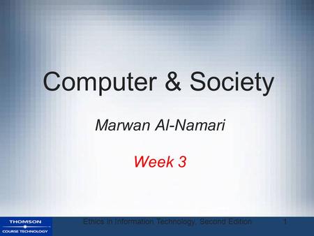 Ethics in Information Technology, Second Edition1 Computer & Society Week 3 Marwan Al-Namari.