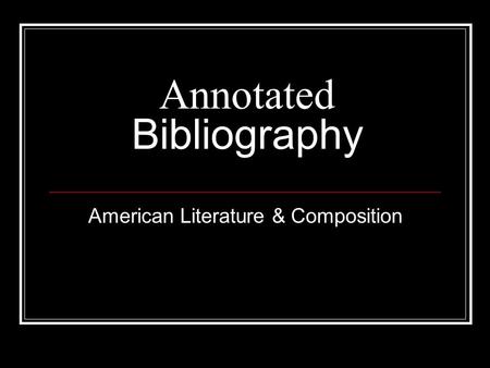 Annotated Bibliography American Literature & Composition.