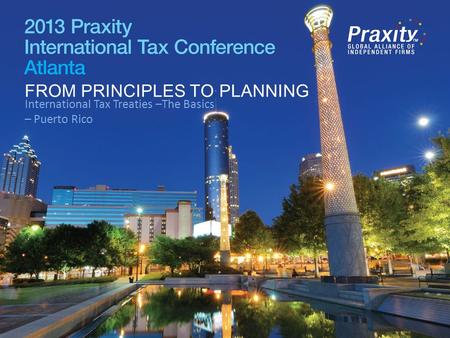 International Tax Treaties –The Basics – Puerto Rico FROM PRINCIPLES TO PLANNING.