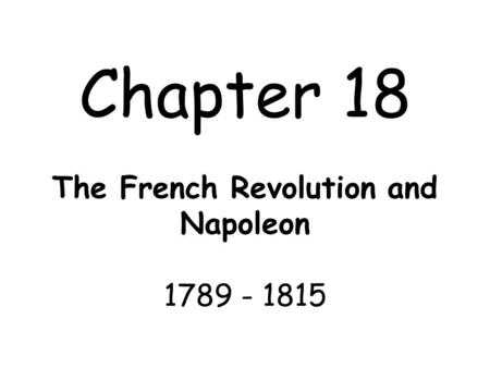 Chapter 18 The French Revolution and Napoleon