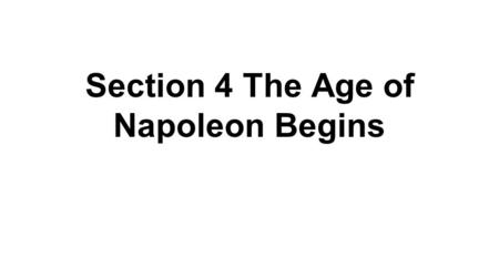 Section 4 The Age of Napoleon Begins