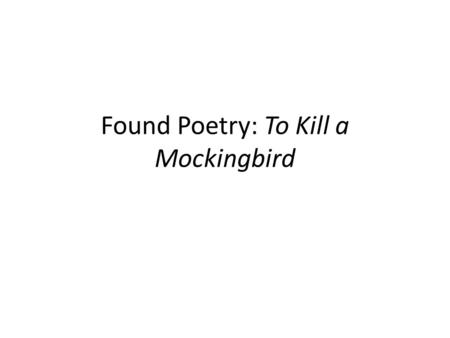 Found Poetry: To Kill a Mockingbird