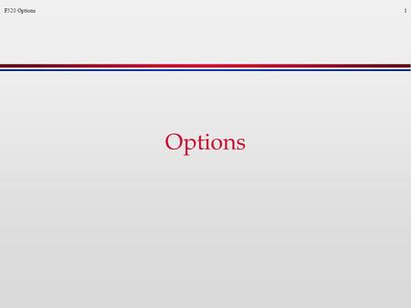 F520 Options1 Options. F520 Options2 Financial options contracts l An option is a right (rather than a commitment) to buy or sell an asset at a pre-specified.