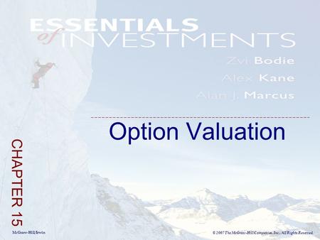 McGraw-Hill/Irwin © 2007 The McGraw-Hill Companies, Inc., All Rights Reserved. Option Valuation CHAPTER 15.