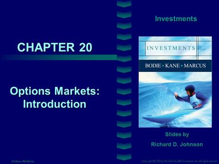 CHAPTER 20 Investments Options Markets: Introduction Slides by Richard D. Johnson Copyright © 2008 by The McGraw-Hill Companies, Inc. All rights reserved.