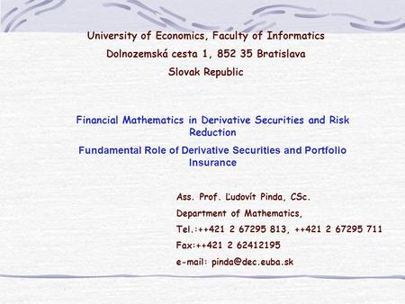 University of Economics, Faculty of Informatics Dolnozemská cesta 1, 852 35 Bratislava Slovak Republic Financial Mathematics in Derivative Securities and.