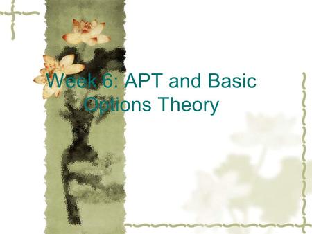 Week 6: APT and Basic Options Theory. Introduction What is an arbitrage? Definition: Arbitrage is the earning of risk- free profit by taking advantage.