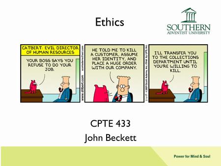 Ethics CPTE 433 John Beckett. Ethics & Morals Morals tell us what is right and good. –Religious people believe morals come from God –SAs often say something.