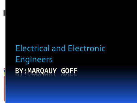 Electrical and Electronic Engineers. Job description/Overview  What a Electronics engineers do is research, design, develop and test precision components.