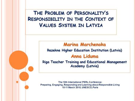 T HE P ROBLEM OF P ERSONALITY ’ S R ESPONSIBILITY IN THE C ONTEXT OF V ALUES S YSTEM IN L ATVIA Marina Marchenoka Rezekne Higher Education Institution.