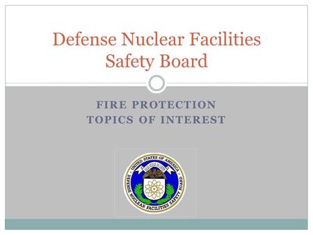 FIRE PROTECTION TOPICS OF INTEREST Defense Nuclear Facilities Safety Board.