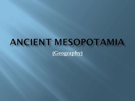 (Geography).  Located in western Asia  Present- day countries of: Iraq, Syria, Lebanon, and Israel  This land is in the shape of a crescent  Called.