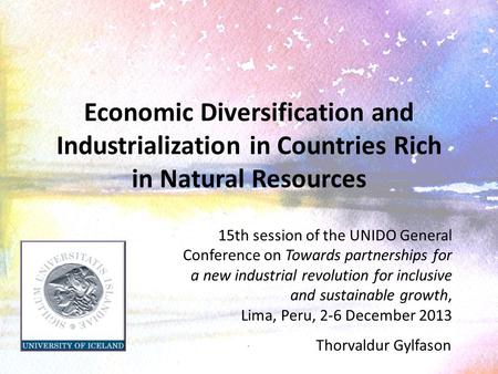 Economic Diversification and Industrialization in Countries Rich in Natural Resources 15th session of the UNIDO General Conference on Towards partnerships.