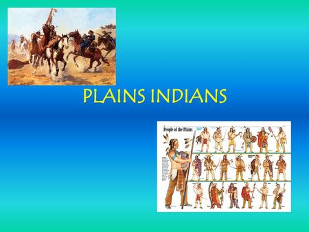 The Indians that lived in the West had a peaceful life. They enjoyed roaming the plains, hunting, and living with their families, until the 1800s.