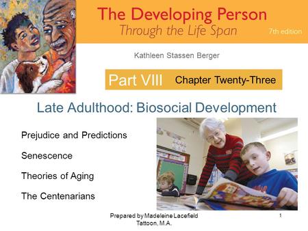 Kathleen Stassen Berger Prepared by Madeleine Lacefield Tattoon, M.A. 1 Part VIII Late Adulthood: Biosocial Development Chapter Twenty-Three Prejudice.