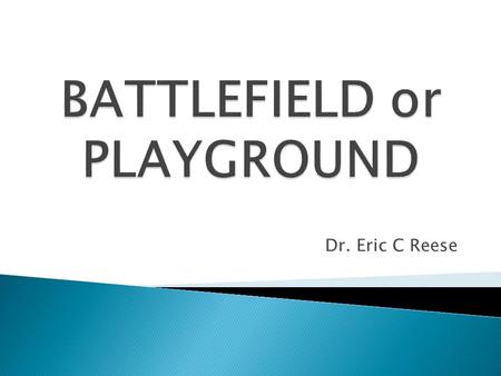 BATTLEFIELD or PLAYGROUND