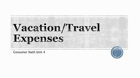 Consumer Math Unit 4.  Create a list of 10 places you would like to vacation.  Need the city and country names of those places.  Create a list of 10.